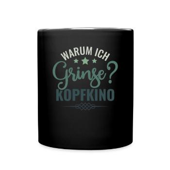 Warum Ich Grinse? Kopfkino - Spruch Humor - Tasse einfarbig - Schwarz - Vorne