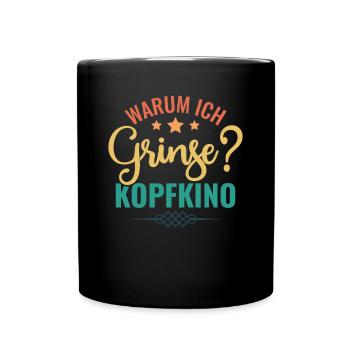Warum Ich Grinse? Kopfkino - Spruch Humor - Tasse einfarbig - Schwarz - Vorne
