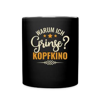 Warum Ich Grinse? Kopfkino - Spruch Humor - Tasse einfarbig - Schwarz - Vorne