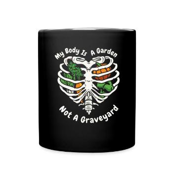 My Body Is A Garden Not A Graveyard Vegan Veganism - Full Colour Mug - black - Front