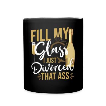 Happy Divorce Party Fill My Glass - Tasse einfarbig - Schwarz - Vorne