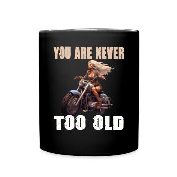 You Are Never Too Old Motorradfahrerin - Tasse einfarbig - Schwarz - Vorne