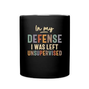 In My Defense I Was Left Unsupervised Funny - Full Colour Mug - black - Front