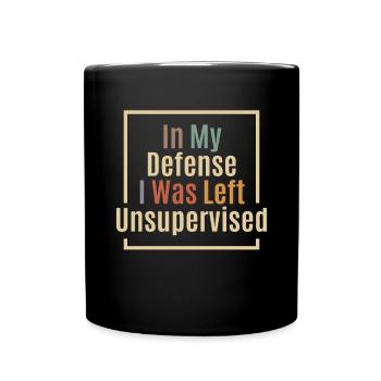 In My Defense I Was Left Unsupervised Funny - Full Colour Mug - black - Front