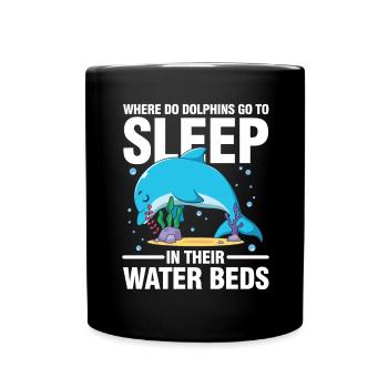 Dolphins Got To Sleep In Their Water Beds - Tasse einfarbig - Schwarz - Vorne