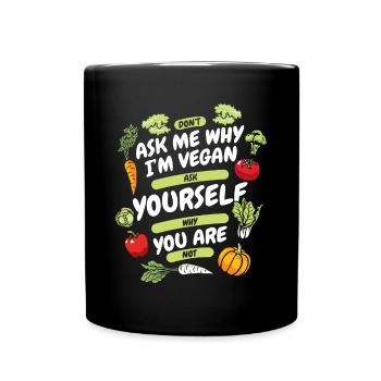 Don't Ask Me Why I'm Vegan Vegan Vegans Veganism - Full Colour Mug - black - Front