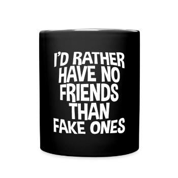 I'd Rather Have No Friends Than Fake Ones - Tasse einfarbig - Schwarz - Vorne