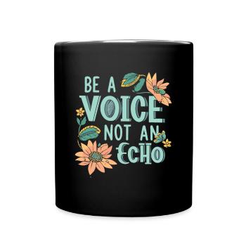 Be A Voice Not An Echo - Full Colour Mug - black - Front
