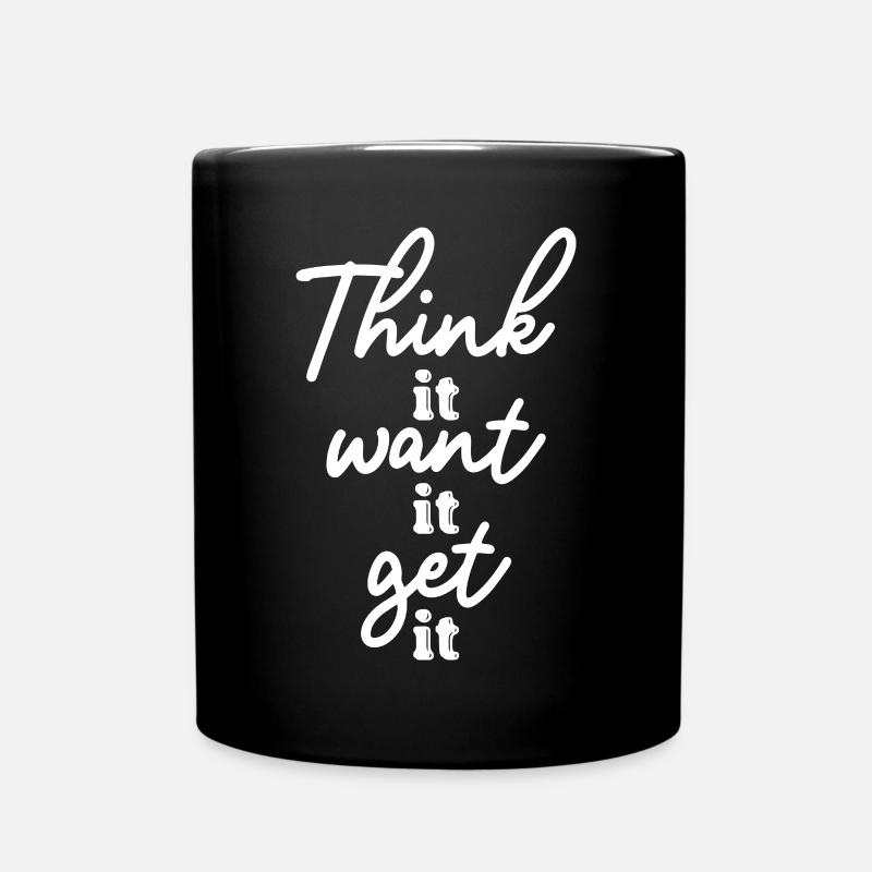 Think it Want it Get it motivation Quotes - Tasse einfarbig - Schwarz