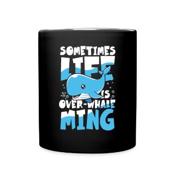 Sometimes Life Is Over-Whale Ming - Tasse einfarbig - Schwarz - Vorne