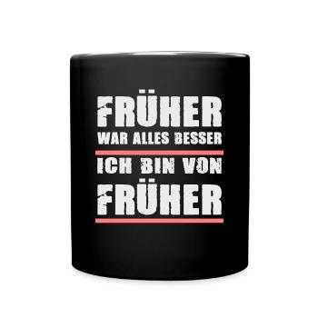 Früher War Alles Besser Ich Bin Von Früher - Tasse einfarbig - Schwarz - Vorne
