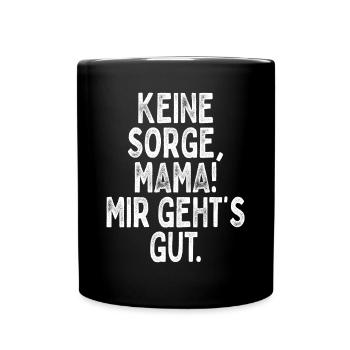 Keine Sorge Mama Mir Gehts Gut Festival Party Mum - Tasse einfarbig - Schwarz - Vorne
