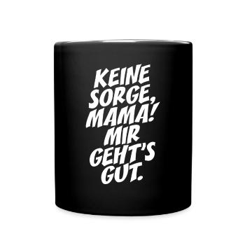 Keine Sorge Mama Mir Gehts Gut Festival Party Mum - Tasse einfarbig - Schwarz - Vorne