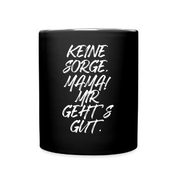 Keine Sorge Mama Mir Gehts Gut Festival Party Mum - Tasse einfarbig - Schwarz - Vorne
