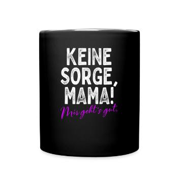Keine Sorge Mama Mir Gehts Gut Festival Party Mum - Tasse einfarbig - Schwarz - Vorne