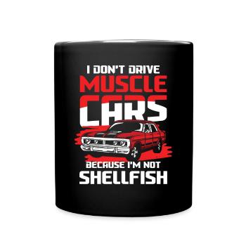 I Don't Drive Muscle Cars I'm Not Shellfish - Tasse einfarbig - Schwarz - Vorne