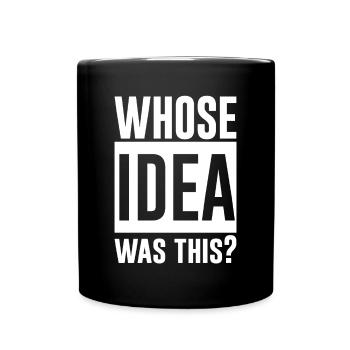 whose idea was this 2 - Full Colour Mug - black - Front