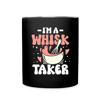 I m a whisk taker - Tasse einfarbig - Schwarz - Vorne