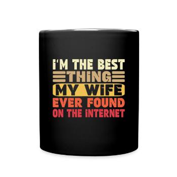 Ich bin das Beste, was meine Frau je gefunden hat - Tasse einfarbig - Schwarz - Vorne