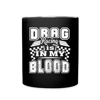 Drag Racer Drag Racing Is In My Blood - Full Colour Mug - black - Front