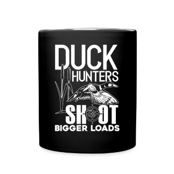 Duck Hunting Duck Hunters Shoot Bigger Loads - Full Colour Mug - black - Front