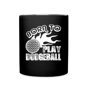 Dodgeball Born To Play Dodgeball - Full Colour Mug - black - Front