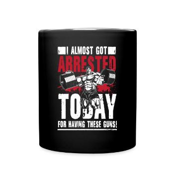 I Almost Got Arrested Today For Having These Guns - Tasse einfarbig - Schwarz - Vorne