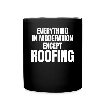 Everything In Moderation Except Roofing - Roofer W - Full Colour Mug - black - Front