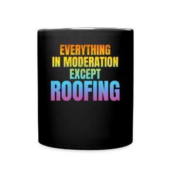 Funny Roofer - Everything In Moderation Except Roo - Full Colour Mug - black - Front