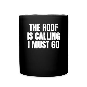 The Roof Is Calling I Must Go - Roofing Funny Roof - Tasse einfarbig - Schwarz - Vorne