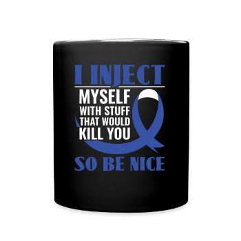 I Inject Myself With Stuff That Would Kill You - - Full Colour Mug - black - Front