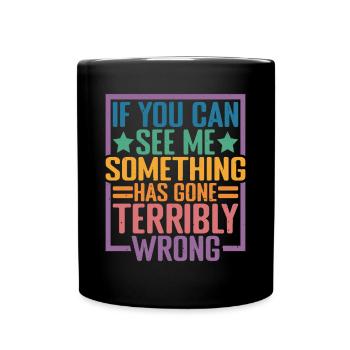 If you can see me, something has gone wrong 10 - Full Colour Mug - black - Front