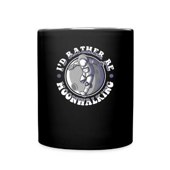 I'd Rather Be Moonwalking Cosmonaut Spaceship - Full Colour Mug - black - Front