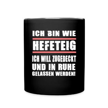 Ich Bin Wie Hefeteig Zugedeckt In Ruhe Gelassen - Tasse einfarbig - Schwarz - Vorne