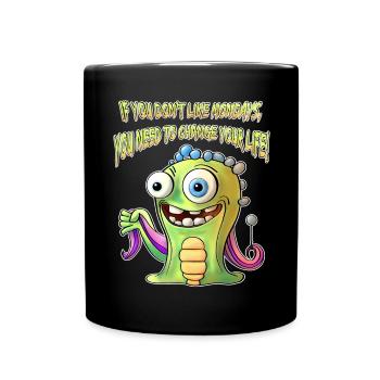 If you don't like Mondays, you need to change your - Full Colour Mug - black - Front