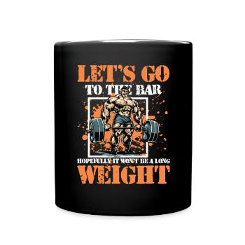 Let's Go To The Bar It Won't Be A Long Weight - Tasse einfarbig - Schwarz - Vorne