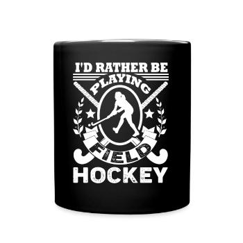 Field Hockey I'd Rather Be Playing Field Hockey - Full Colour Mug - black - Front