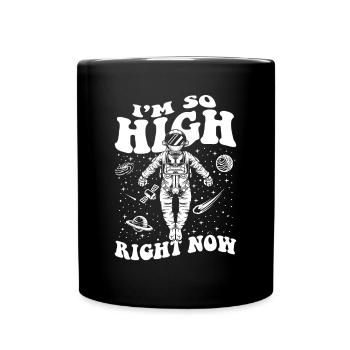 I'm So High Right Now Taikonaut Cosmonaut - Full Colour Mug - black - Front