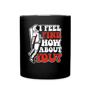 I Feel Fine How About You Taikonaut Kosmonaut - Tasse einfarbig - Schwarz - Vorne