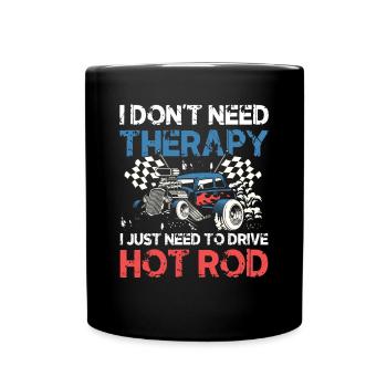 I Don't Need Therapy I Just Need To Drive Hot Rod - Tasse einfarbig - Schwarz - Vorne