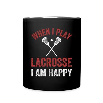 Lacrosse Player - When I Play Lacrosse I Am Happy - Full Colour Mug - black - Front