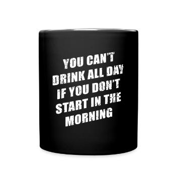 You Cant Drink All Day If You Don't Start - Full Colour Mug - black - Front