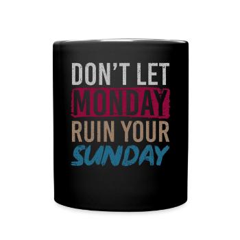 Don't Let Monday Ruin Your Sunday Weekend - Full Colour Mug - black - Front