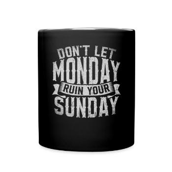 Don't Let Monday Ruin Your Sunday Weekend - Full Colour Mug - black - Front
