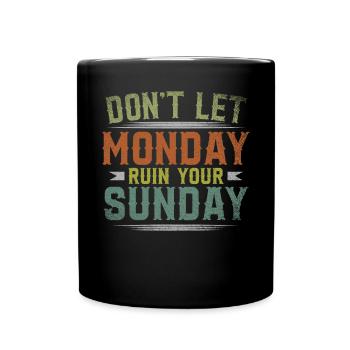 Dont Let Monday Ruin Your Sunday Weekend - Full Colour Mug - black - Front