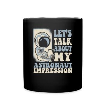 Let's Talk About My Astronaut Impression - Full Colour Mug - black - Front