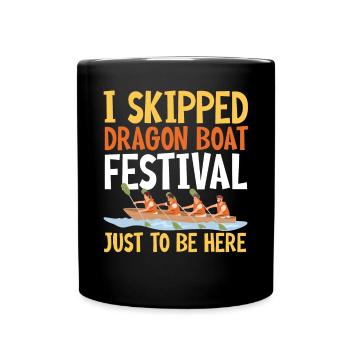 Funny Dragon Boat Festival Just To Be Here Racing - Full Colour Mug - black - Front