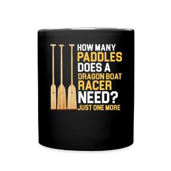 Funny Paddles Needs a Dragon Boat Racer - Full Colour Mug - black - Front