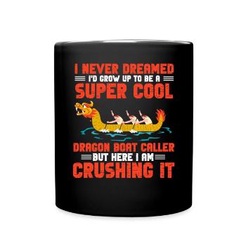 Lustiger cooler Drachenboot-Rufer "I Am Crushing I - Tasse einfarbig - Schwarz - Vorne