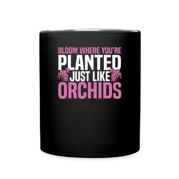Bloom Where You're Planted, Just Like Orchids - Tasse einfarbig - Schwarz - Vorne